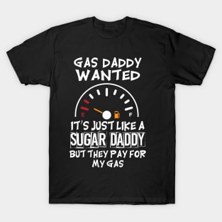 Gas Daddy Wanted - Just Like A Sugar Daddy T-Shirt